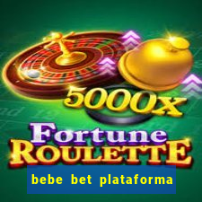 bebe bet plataforma de jogos